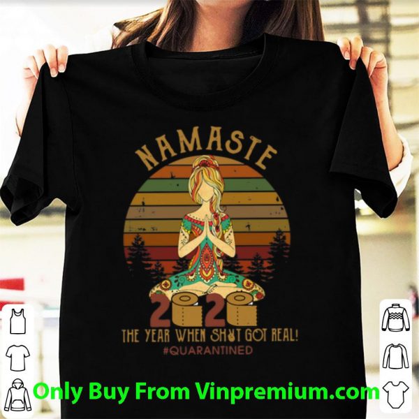 Awesome Vintage Namaste 2020 The Year When Shit Got Real #Quarantined shirt