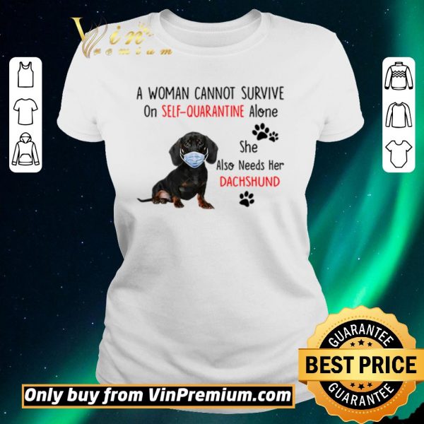Top A woman cannot survive on self-quarantine alone she also needs her Dachshund shirt sweater