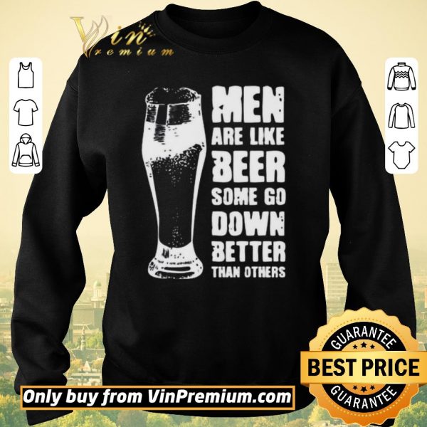 Funny Men Are Like Beer Some Go Down Better Than Others shirt sweater