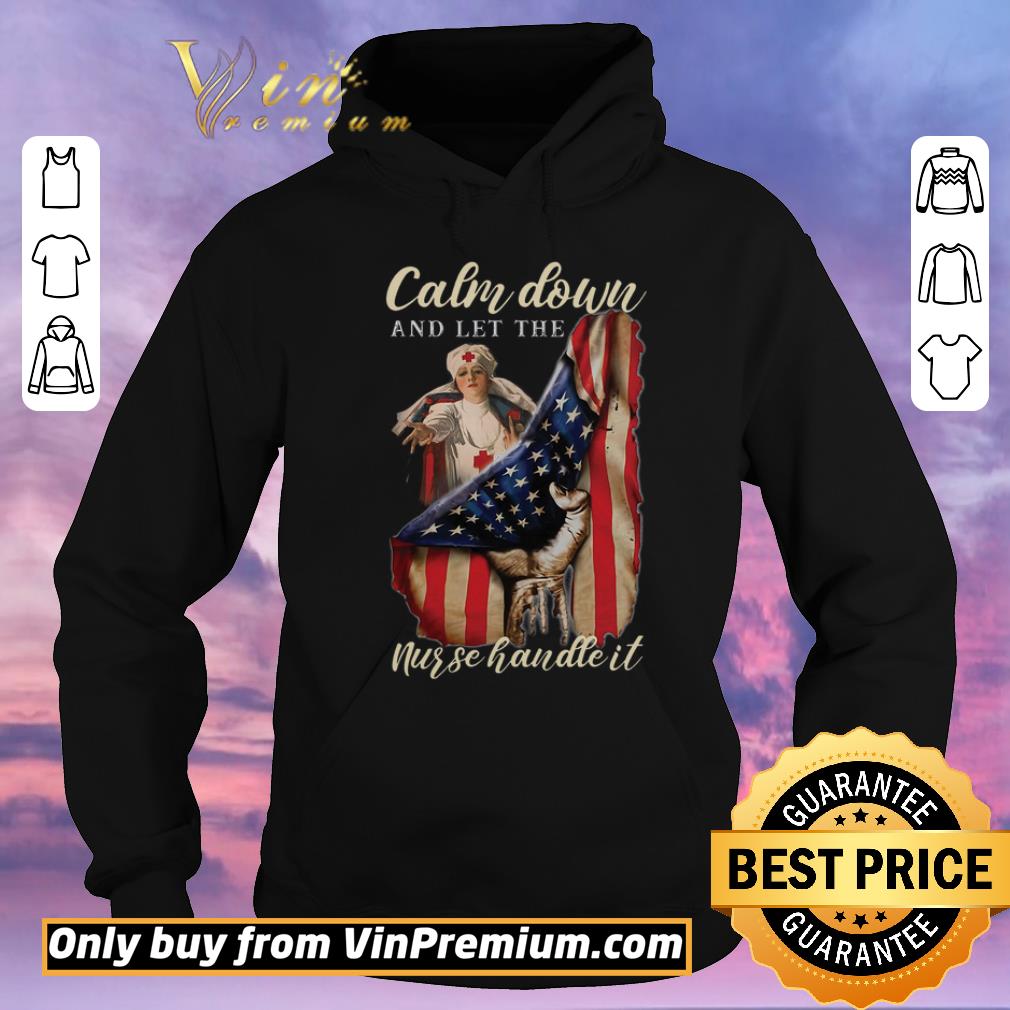 8071b664 nice calm down and let the nurse handle it american flag shirt sweater 4 - Nice Calm Down And Let The Nurse Handle It American Flag shirt sweater