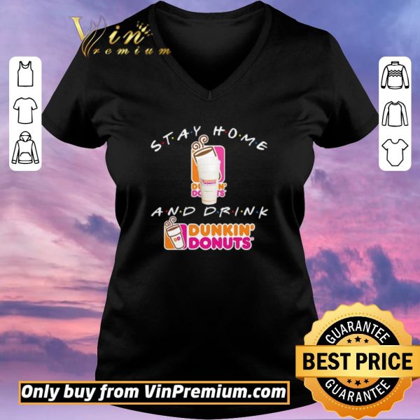Nice Stay home and drink Dunkin’ Donuts shirt sweater