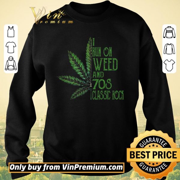 Awesome Cannabis I Run On Weed And 70s Classic Rock shirt sweater