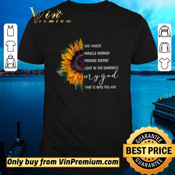 Funny Sunflowers Way Maker Miracle Woker Promise Keeper Light In The Darkness shirt sweater