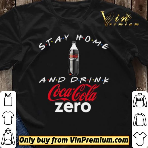 Stay home and drink Coca Cola Zero shirt sweater