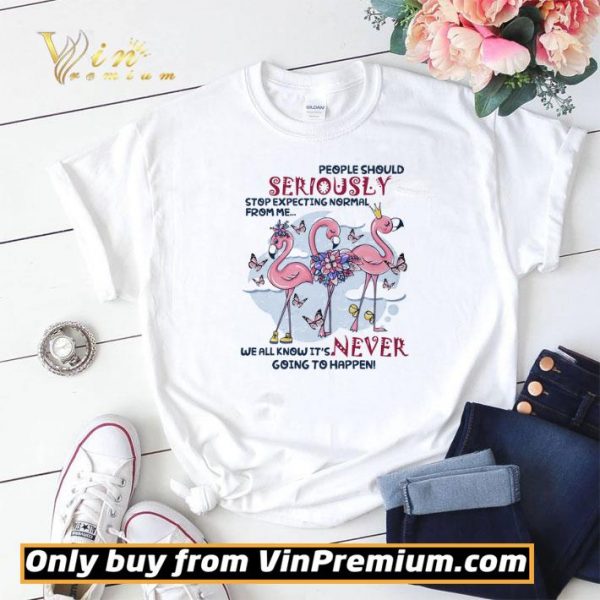 Flamingo People Should Seriously Stop Expecting Normal From Me We All Know shirt sweater