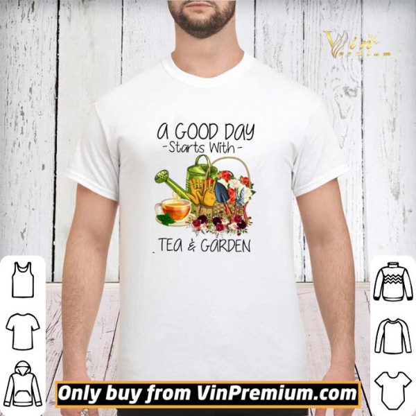 A Good Day Starts With Tea & Garden shirt sweater
