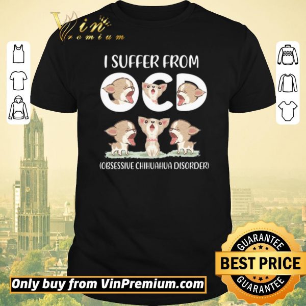 Original I Suffer From Obsessive Chihuahua Disorder shirt sweater