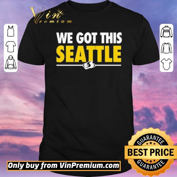 Funny We Got This Seattle shirt sweater
