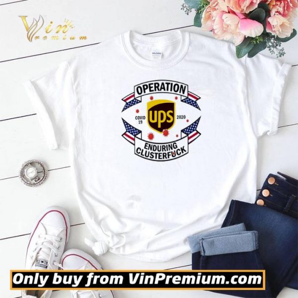 United Parcel Service Operation enduring clusterfuck Covid-19 2020 shirt sweater