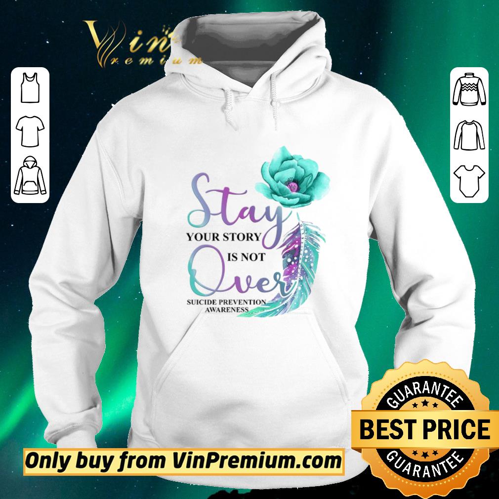 86979a4a premium flowers stay your story is not over suicide prevention awareness shirt sweater 4 - Premium Flowers Stay Your Story Is Not Over Suicide Prevention Awareness shirt sweater