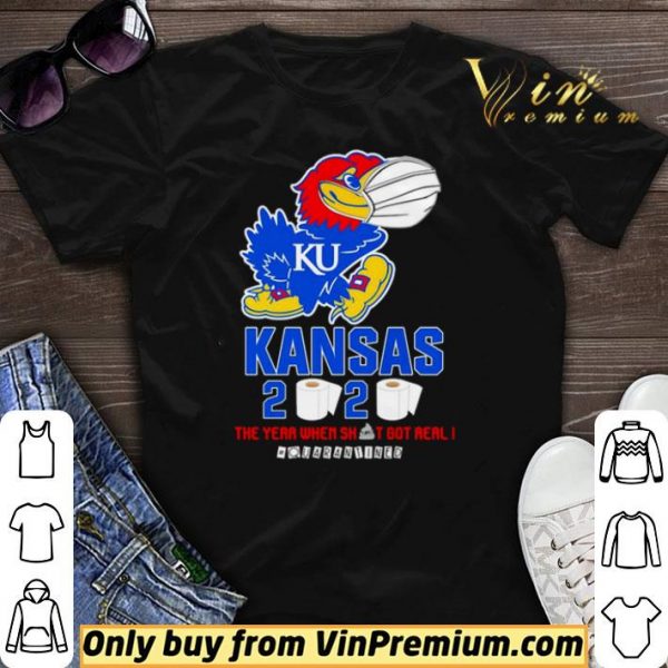 Kansas Jayhawks 2020 the year when shit got real #quarantined shirt sweater