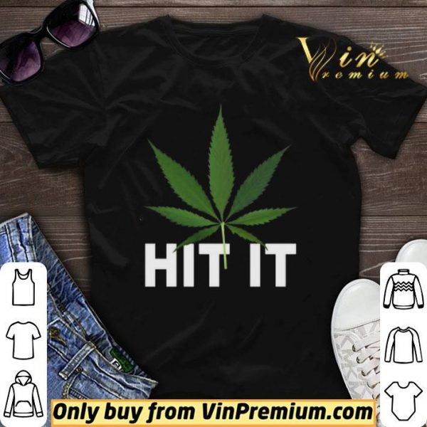 Cannabis Hit it shirt sweater