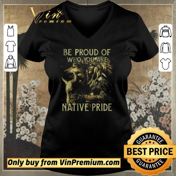 Funny Wolves Be Proud Of Who You Are Native Pride shirt sweater
