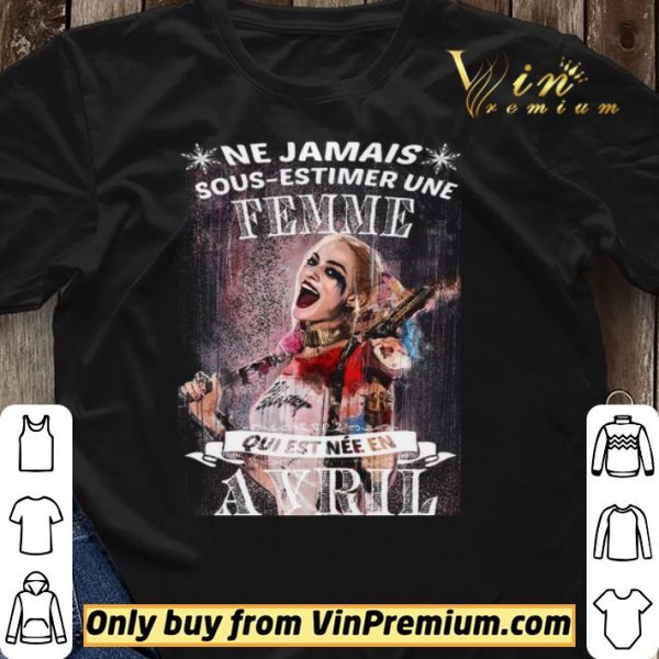 Harley Quinn Ne Jamais Sous Estimer Une Femme Qui Est Nee En Avril shirt sweater