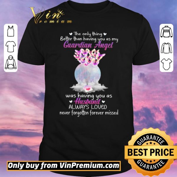 Hot The Only Thing Better Than Having You As My Guardian Angel Was Having You As Husband shirt sweater