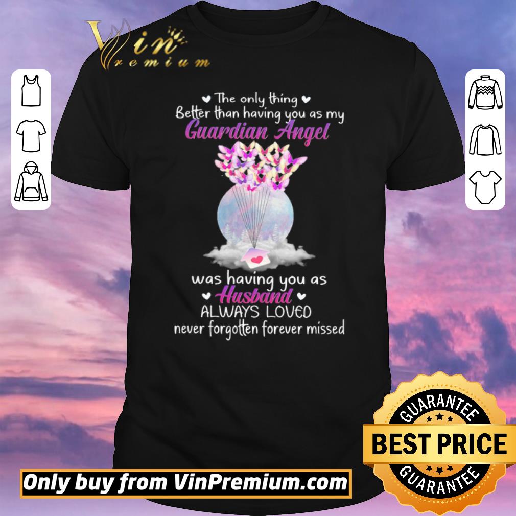 Hot The Only Thing Better Than Having You As My Guardian Angel Was Having You As Husband shirt sweater
