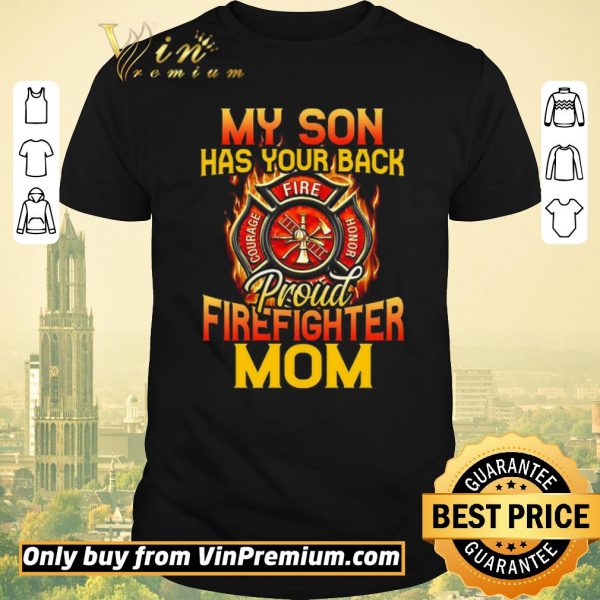 Official My Son Has Your Back Proud Firefighter Mom shirt sweater