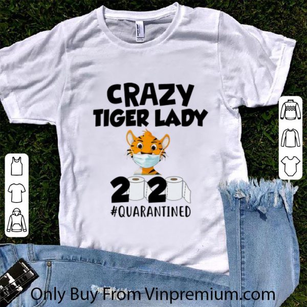 Original Crazy Tiger Lady 2020 #Quarantined Covid-19 shirt