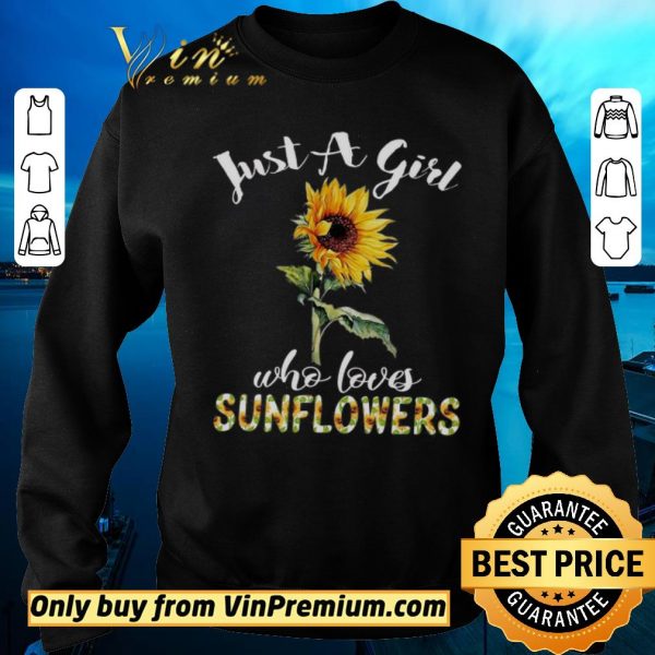 Funny Just A Girl Who Loves Sunflowers shirt sweater