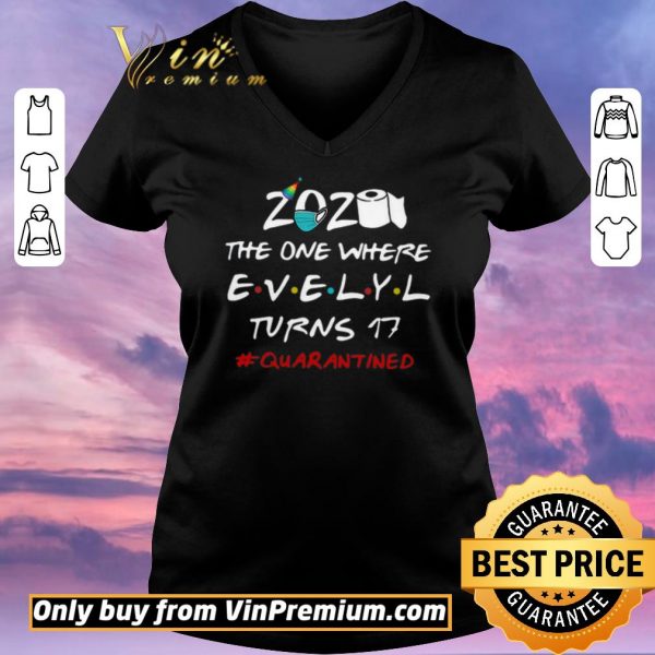 Official 2020 The One Where Evelyl Turns 17 #Quarantined Covid-19 shirt sweater
