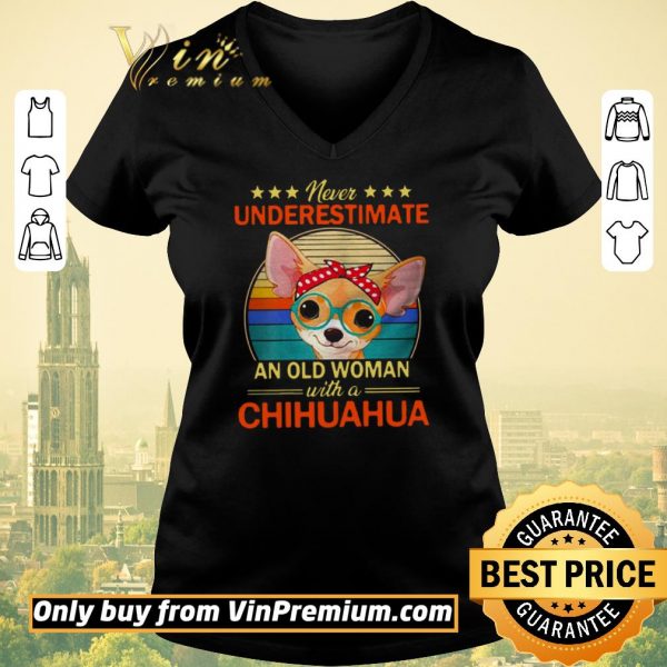 Original Never Underestimate An Old A Chihuahua Vintage shirt sweater