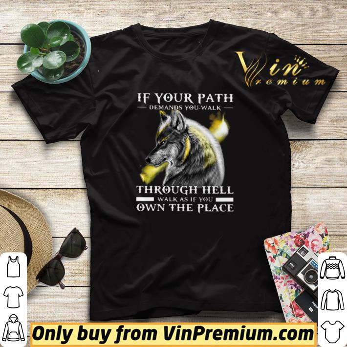 8de3e74f wolf if your path demands you walk through hell walk as if you own the place shirt sweater 4 - Wolf If Your Path Demands You Walk Through Hell Walk As If You Own The Place shirt sweater