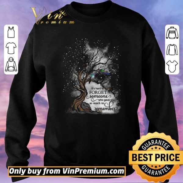 Funny It's Hard To Forget Someone Who Gave You So Much To Remember shirt sweater