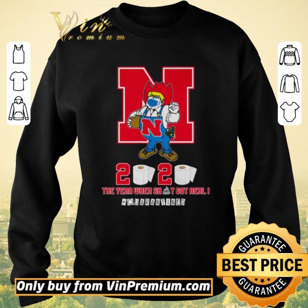 Awesome Nebraska Cornhuskers the year when shit got real #quarantined shirt sweater