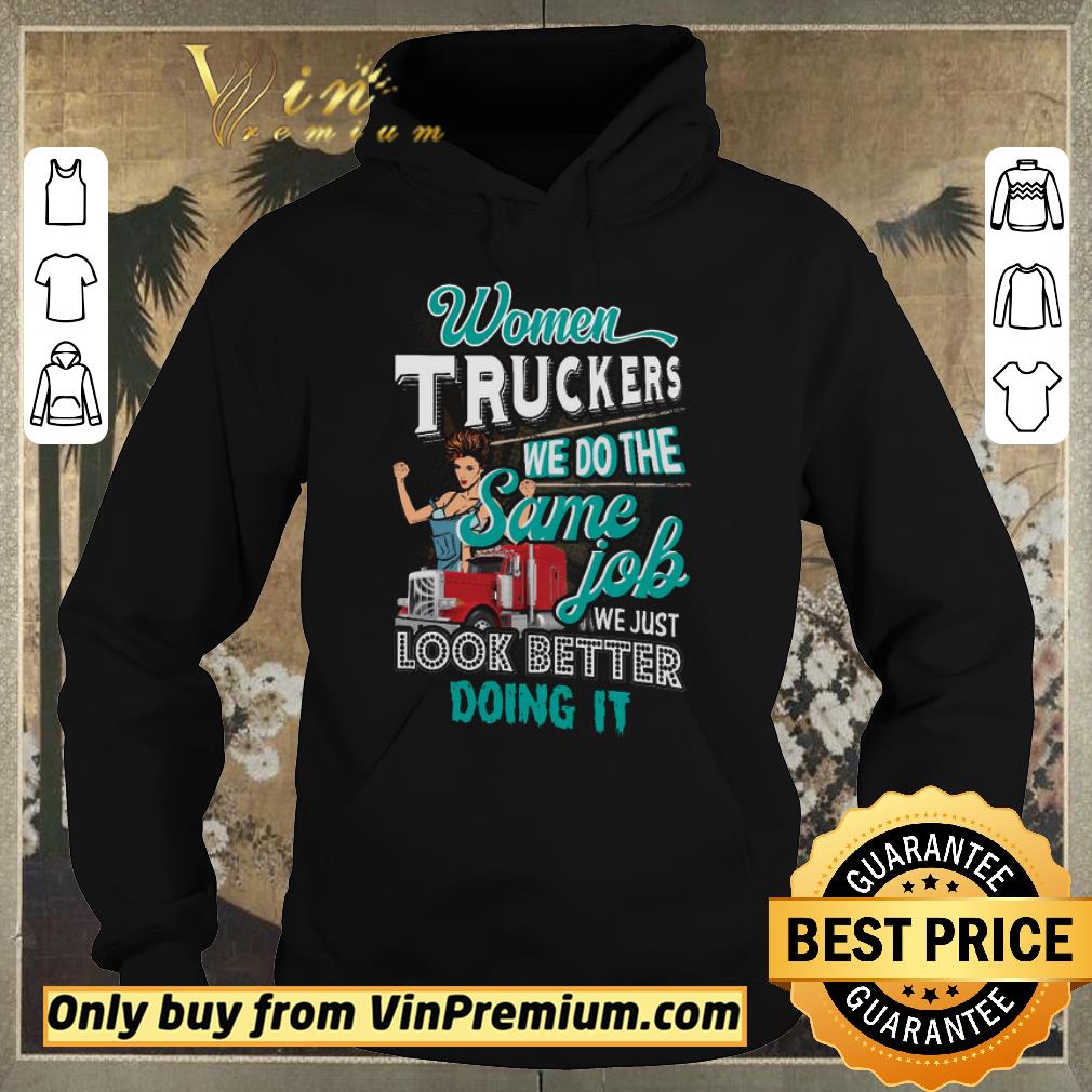 Official Women Truckers We Do The Same Job We Just Look Better Doing It shirt sweater 8f41cd25 official women truckers we do the same job we just look better doing it shirt sweater 4 - Official Women Truckers We Do The Same Job We Just Look Better Doing It shirt sweater