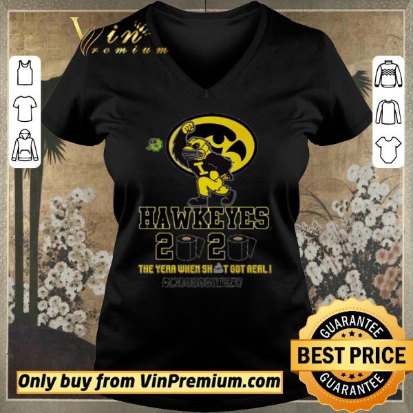 Funny Iowa Hawkeyes 2020 the year when shit got real #quarantined shirt sweater