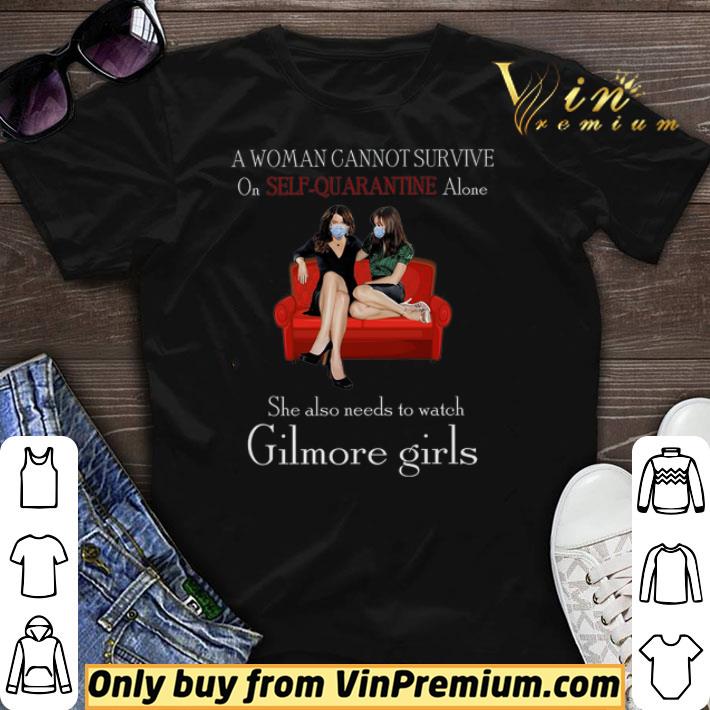 A Woman Cannot Survive On Seft Quarantine Alone She Also Needs To Watch Gilmore Girls shirt sweater