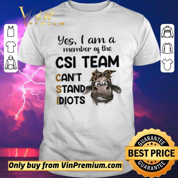 Premium Cow Leopard Yes I Am A Member Of The Csi Team Can't Stand Idiots shirt sweater