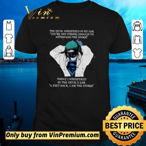 Official Nurse The Devil Whispered In My Ear You’re Not Strong Enough To Withstand The Storm shirt sweater