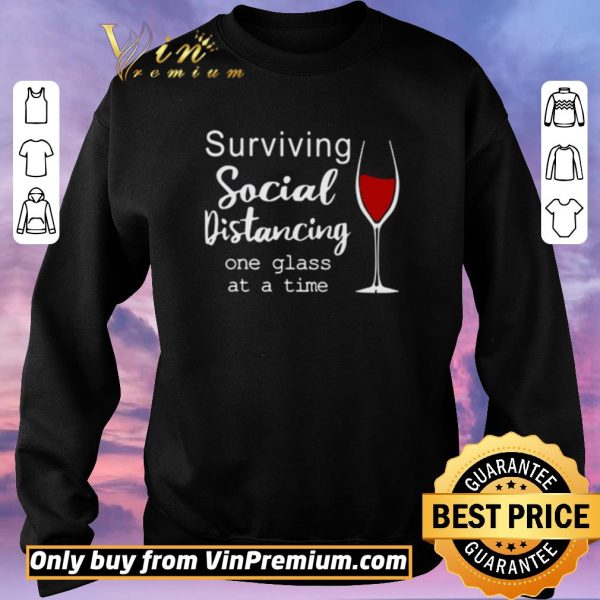 Top Surviving social distancing one glass at a time shirt sweater