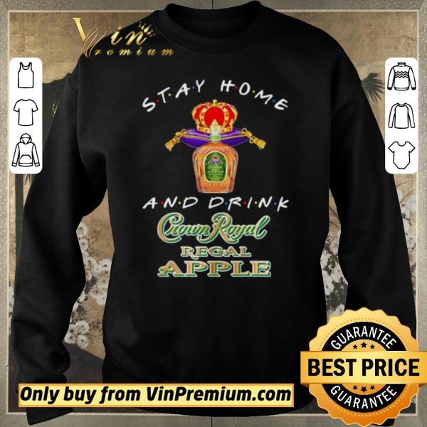 Hot Stay home and drink Crown Royal Regal Apple shirt sweater