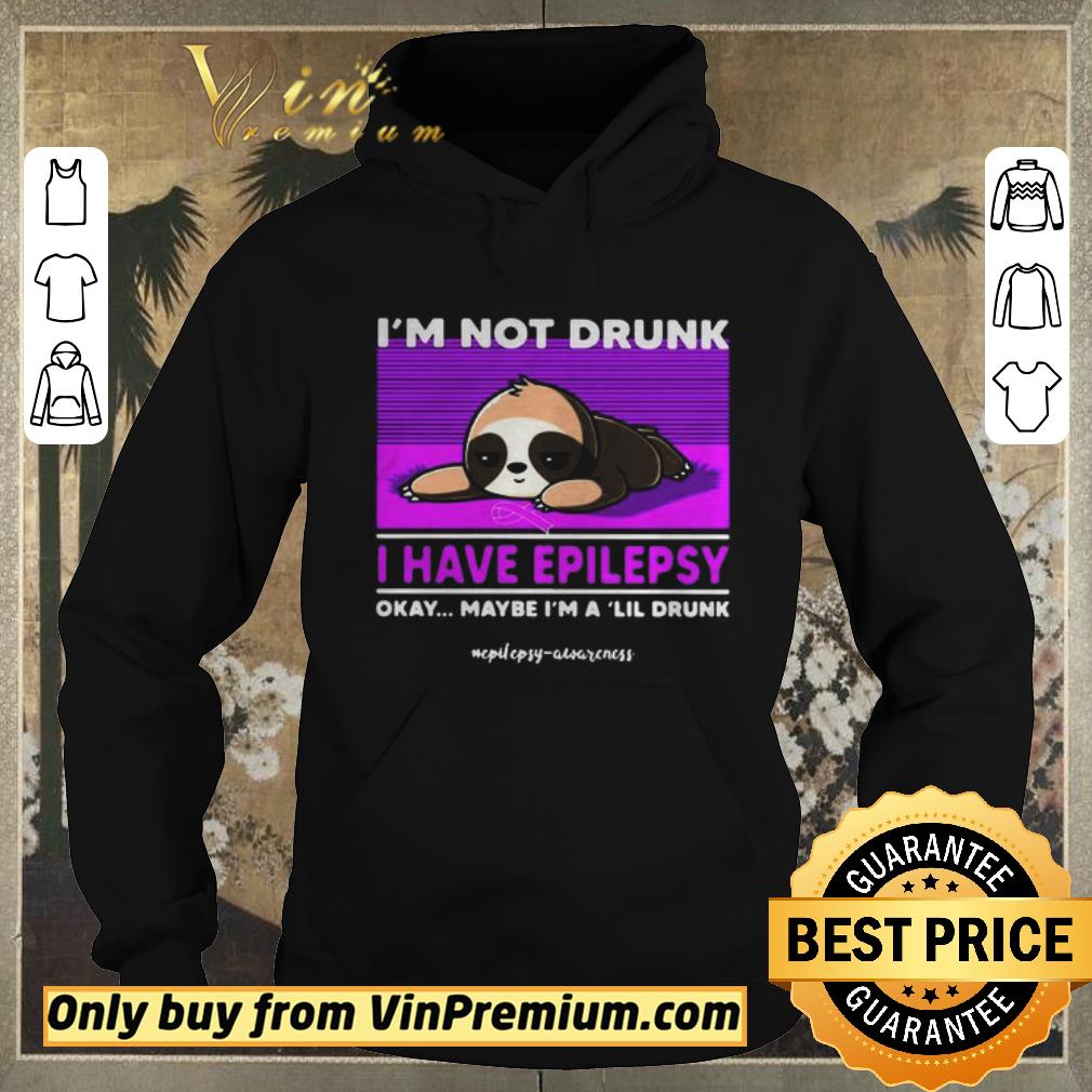 9832a1ea official sloth im not drunk i have epilepsy okay maybe im a lil drunk shirt sweater 4 - Official Sloth Im Not Drunk I Have Epilepsy Okay Maybe Im A Lil Drunk shirt sweater