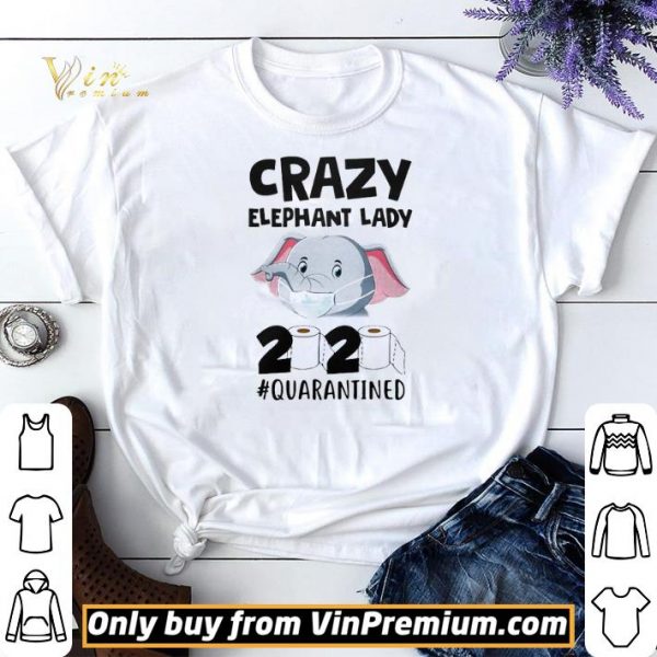 Crazy Elephant Lady 2020 Quarantined shirt sweater