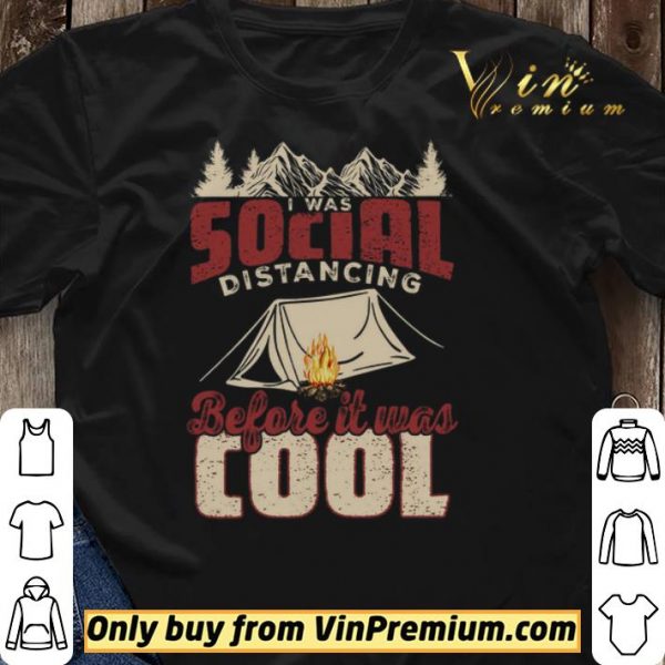 Camping I Was Social Distancing Before It Was Cool shirt sweater