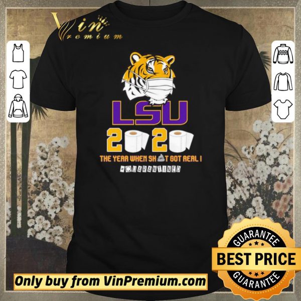 Hot LSU Tiger 2020 the year when shit got real #quarantined shirt sweater