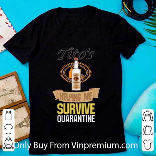 Hot Tito’s Vodka Helping Me Survive Quarantine Covid-19 shirt