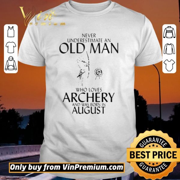 Funny Never Underestimate An Old Man Who Loves Archery And Was Born In August shirt sweater