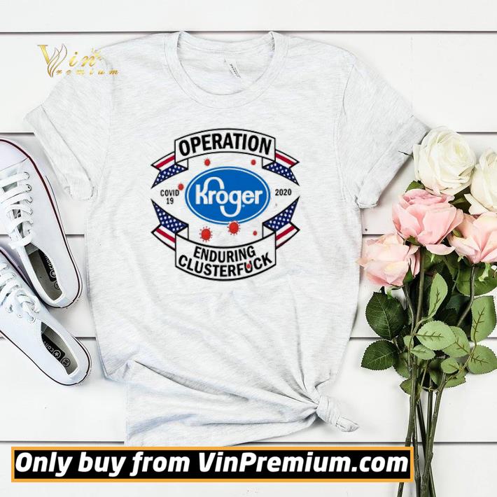 9caf4bc7 kroger operation enduring clusterfuck covid 19 2020 shirt sweater 4 - Kroger Operation enduring clusterfuck Covid-19 2020 shirt sweater