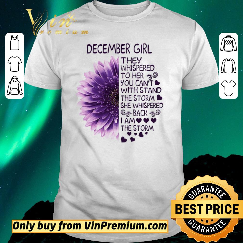 Hot Flower December Girl They Whispered To Her You Can't The Storm She Whispered shirt sweater