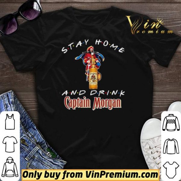 Stay home and drink Captain Morgan shirt sweater