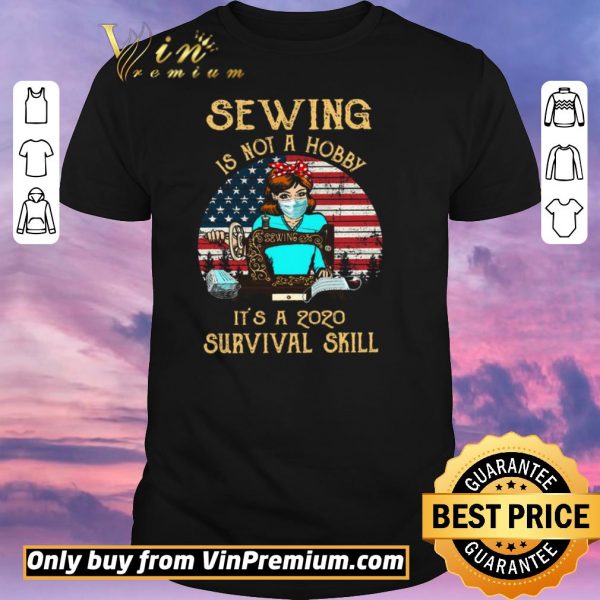 Pretty American Flag Girl Quit Mask Sewing Is Not A Hobby It's A 2020 Survival Skill shirt sweater