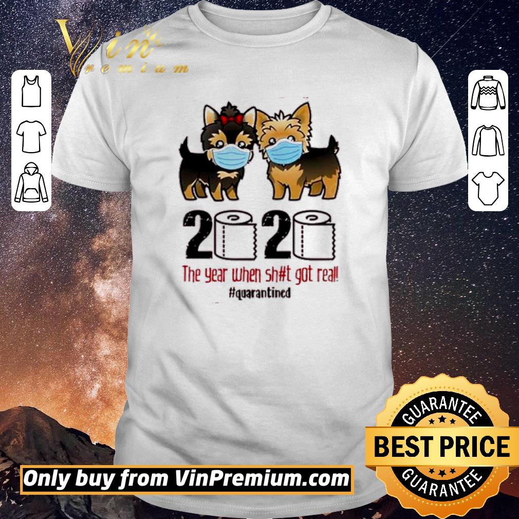 Pretty Yorkshire Terrier 2020 The Year When Shit Got Real #Quarantined shirt sweater