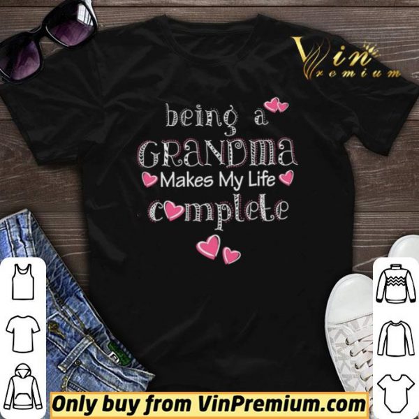 Being A Grandma Makes My Life Complete shirt sweater