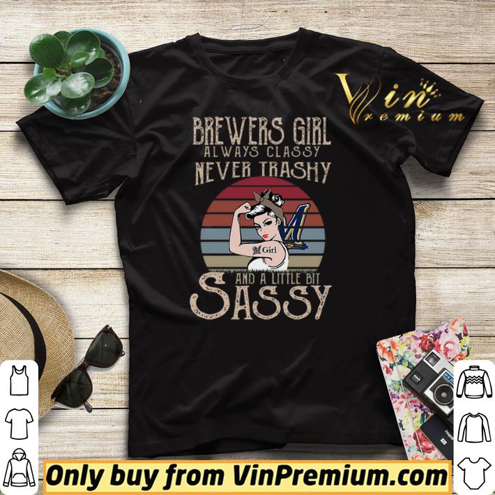 Brewers Girl Always Classy Never Trashy And A Little Bit Sassy shirt sweater 4 - Brewers Girl Always Classy Never Trashy And A Little Bit Sassy shirt sweater