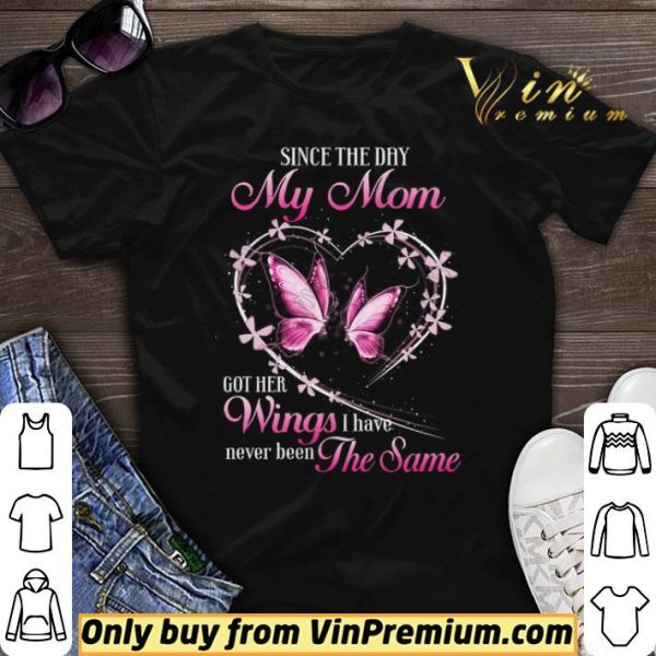 Butterfly Since The Day My Mom Got Her Wings I Have Never Been The Same shirt sweater