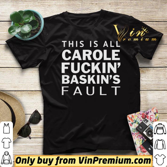 Carole Fuckin Baskins Fault shirt sweater Carole Fuckin Baskins Fault shirt sweater 4 - Carole Fuckin Baskins Fault shirt sweater